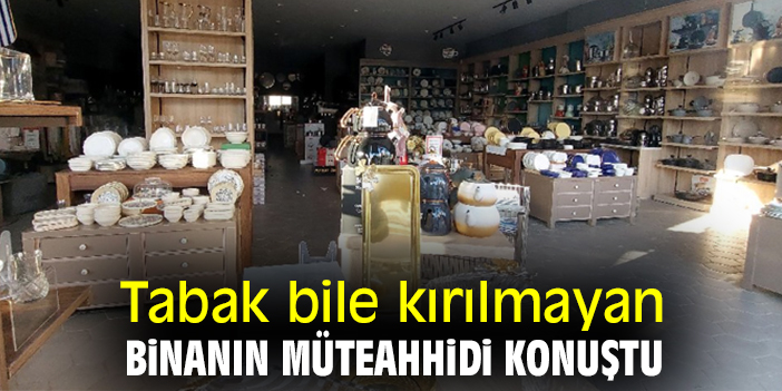 Tabak bile kırılmayan binanın müteahhidi konuştu