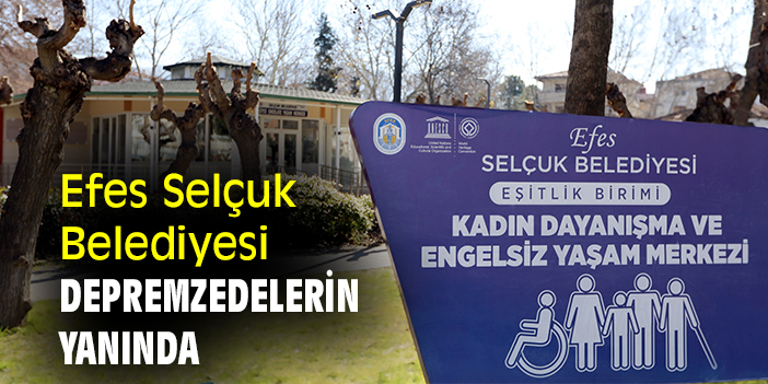 Efes Selçuk Belediyesi, depremzedelerin yanında