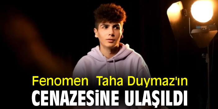 Fenomen Taha Duymaz'ın cenazesine ulaşıldı