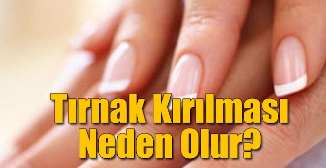 Tırnaklar Neden Kırılır? Engellenebilir mi?