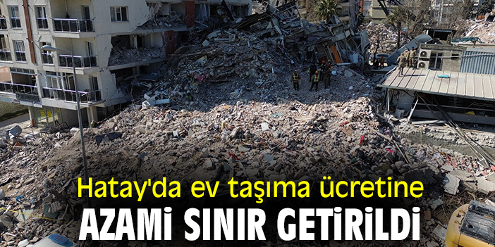 Hatay'da ev taşıma ücretine azami sınır getirildi