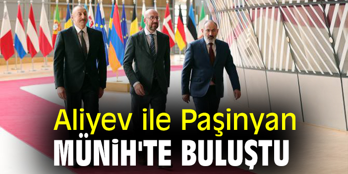 Aliyev ile Paşinyan Münih'te buluştu