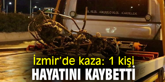 İzmir'de kaza: 1 Kişi hayatını kaybetti