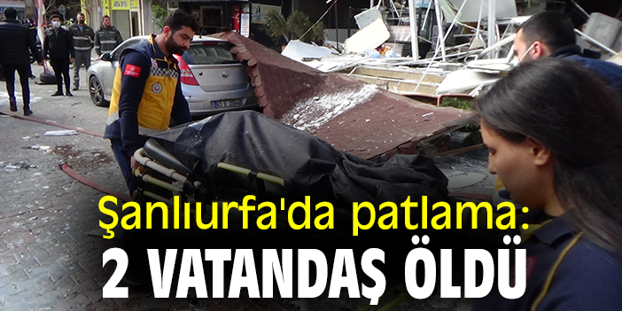 Şanlıurfa'da patlama: 2 vatandaş öldü