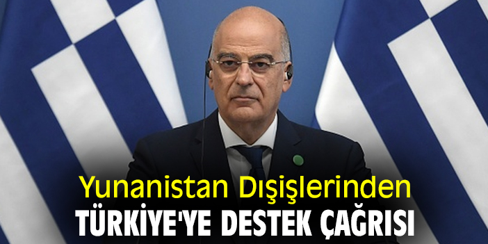 Yunanistan Dışişlerinden Türkiye'ye destek çağrısı
