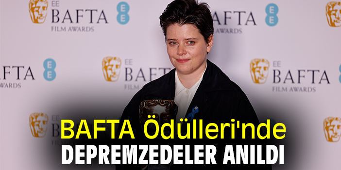 BAFTA Ödülleri'nde depremzedeler anıldı