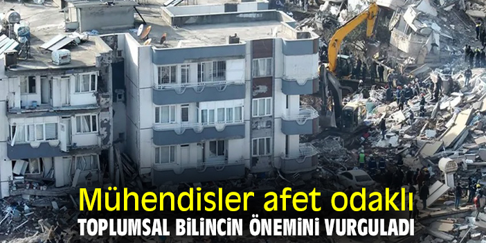 Mühendisler afet odaklı toplumsal bilincin önemini vurguladı