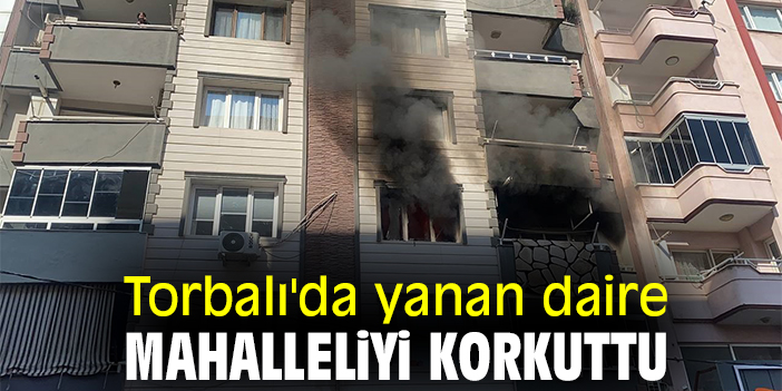 Torbalı'da yanan daire mahalleliyi korkuttu