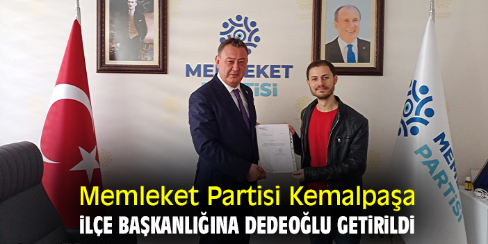 Memleket Partisi Kemalpaşa İlçe Başkanlığına Dedeoğlu getirildi