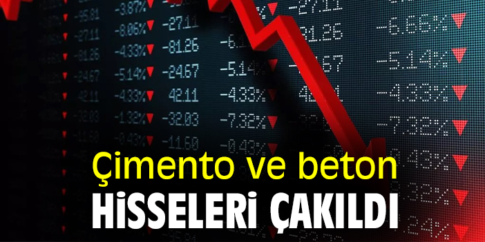 Çimento ve beton hisseleri çakıldı