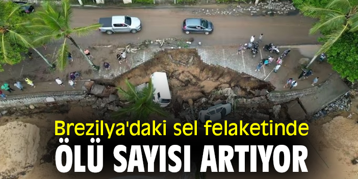 Brezilya'daki sel felaketinde ölü sayısı artıyor