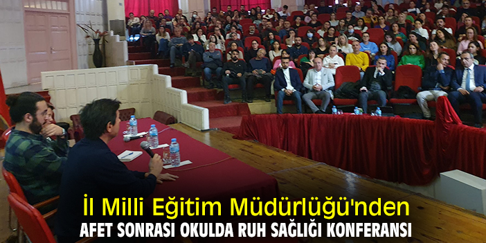 İl Milli Eğitim Müdürlüğü'nden Afet Sonrası Okulda Ruh Sağlığı Konferansı