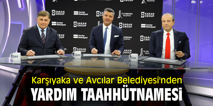 Karşıyaka ve Avcılar Belediyesi'nden yardım taahhütnamesi