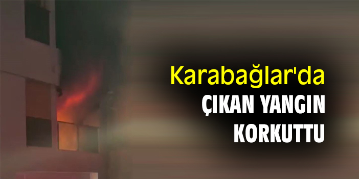 Karabağlar'da çıkan yangın korkuttu