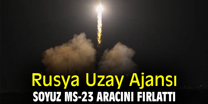 Rusya Uzay Ajansı, Soyuz MS-23 aracını fırlattı