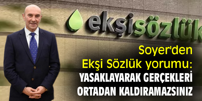 Soyer'den Ekşi Sözlük yorumu: Yasaklayarak gerçekleri ortadan kaldıramazsınız