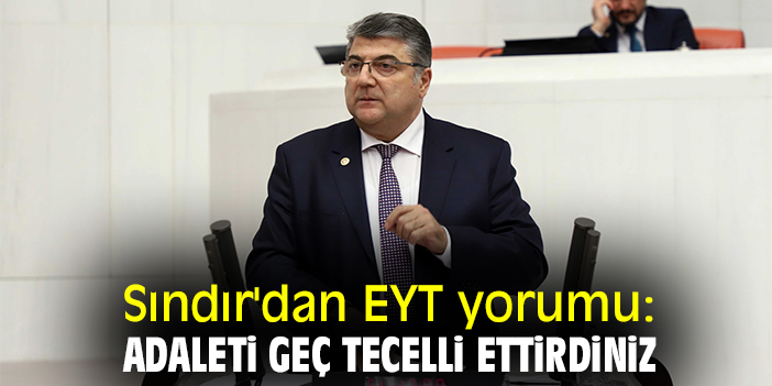 Sındır'dan EYT yorumu: Adaleti geç tecelli ettirdiniz