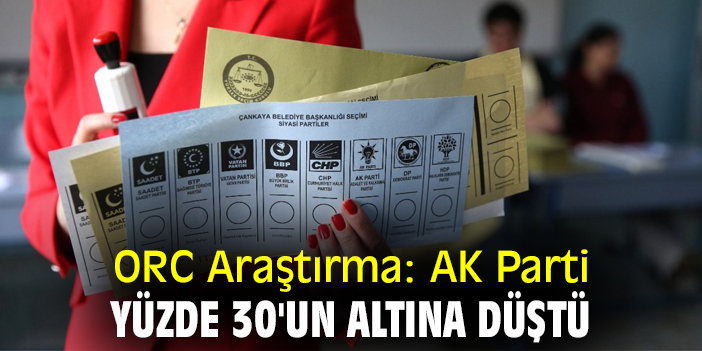 ORC Araştırma: AK Parti yüzde 30'un altına düştü