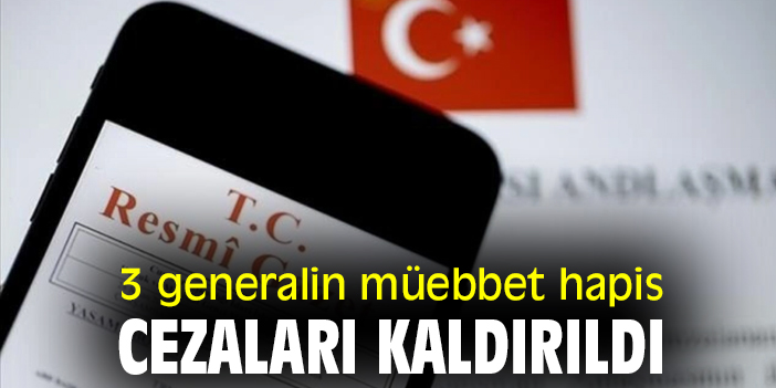 3 generalin müebbet hapis cezaları kaldırıldı