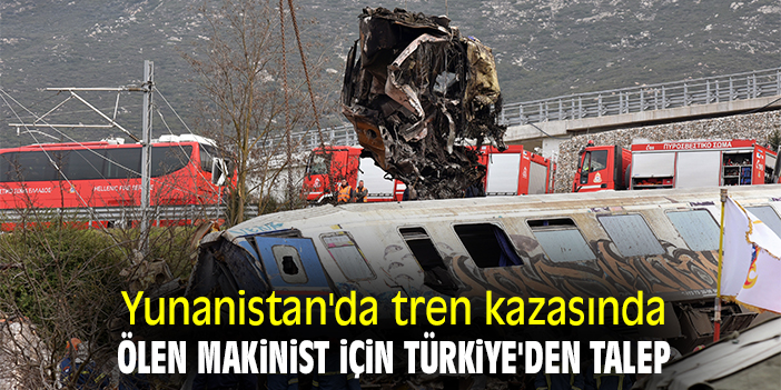 Yunanistan'da tren kazasında ölen makinist için Türkiye'den talep