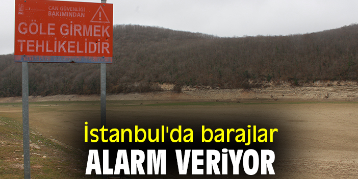 İstanbul'da barajlar alarm veriyor