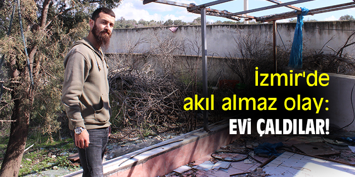 İzmir'de akıl almaz olay: Evi çaldılar!