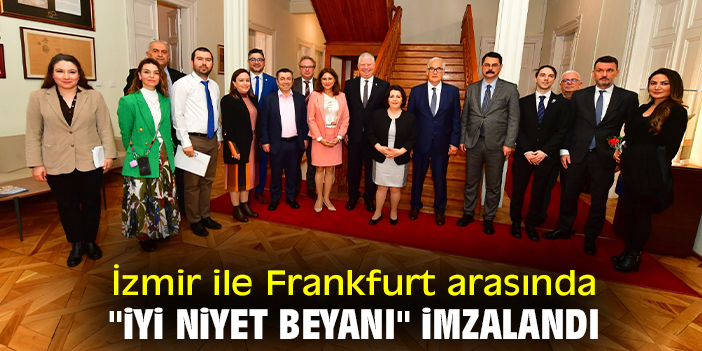 İzmir ile Frankfurt arasında "İyi Niyet Beyanı" imzalandı