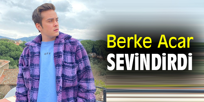 Berke Acar sevindirdi