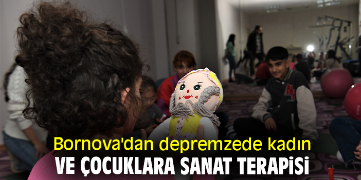Bornova'dan depremzede kadın ve çocuklara sanat terapisi