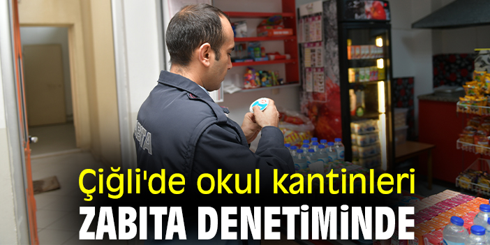 Çiğli'de okul kantinleri zabıta denetiminde