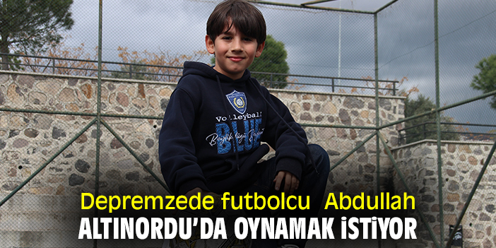 Depremzede futbolcu Abdullah, Altınordu’da oynamak istiyor