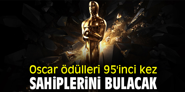 Oscar ödülleri 95'inci kez sahiplerini bulacak