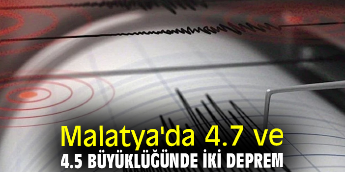 Malatya'da 4.7 ve 4.5 büyüklüğünde iki deprem