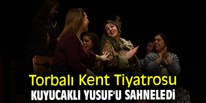 Torbalı Kent Tiyatrosu Kuyucaklı Yusuf'u sahneledi