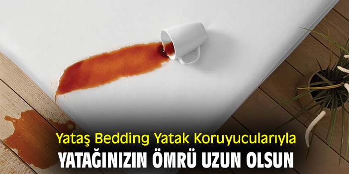 Yataş Bedding Yatak Koruyucularıyla Yatağınızın Ömrü Uzun Olsun