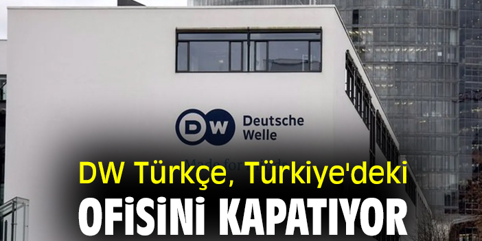 DW Türkçe, Türkiye'deki ofisini kapatıyor