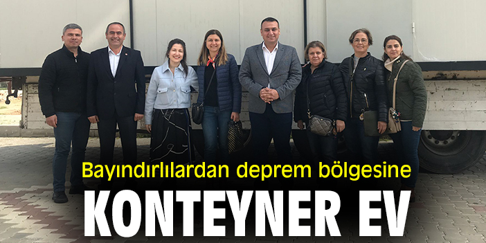Bayındırlılardan deprem bölgesine konteyner ev