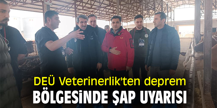 DEÜ'den deprem bölgesinde ŞAP uyarısı