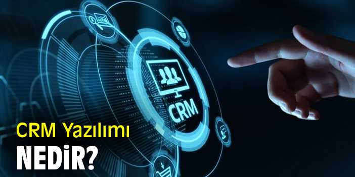 CRM Yazılımı Nedir?
