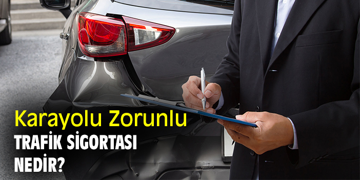 Karayolu Zorunlu Trafik Sigortası Nedir?