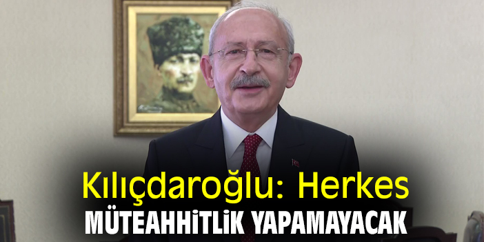 Kılıçdaroğlu: Herkes müteahhitlik yapamayacak