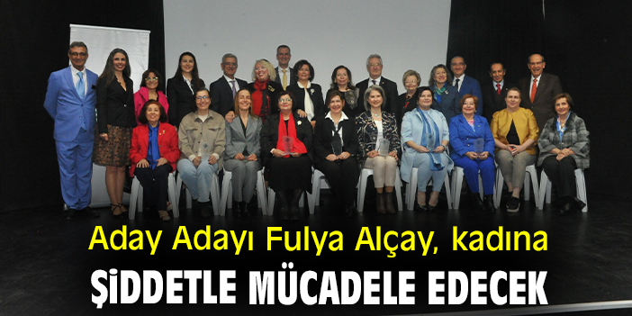 Aday Adayı Fulya Alçay, kadına yönelik şiddetle mücadele edecek