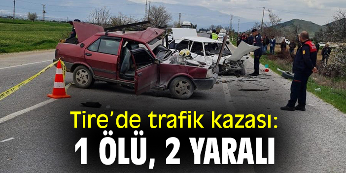 Tire’de trafik kazası: 1 ölü, 2 yaralı