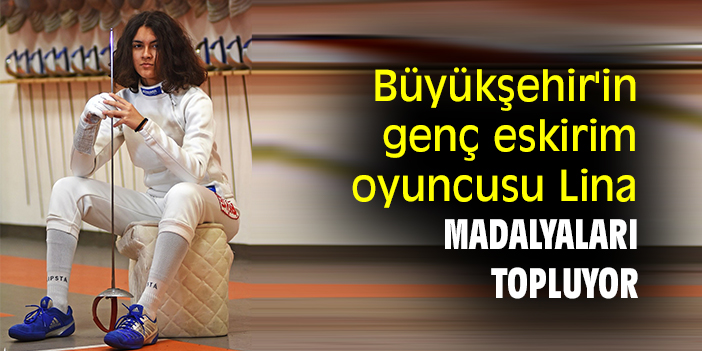 Büyükşehir'in genç eskirim oyuncusu Lina, madalyaları topluyor