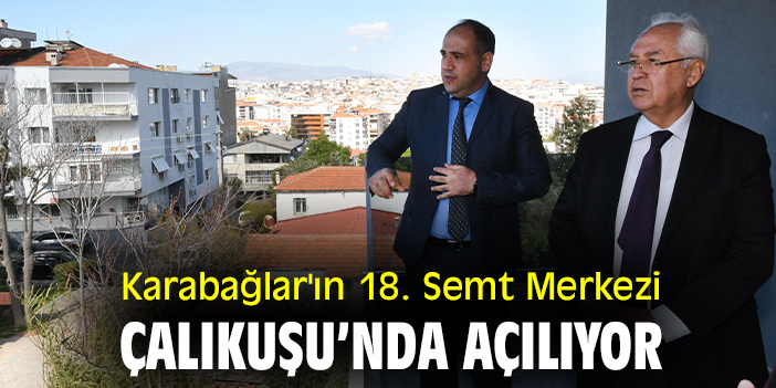 Karabağlar'ın 18. Semt Merkezi Çalıkuşu'nda açılıyor