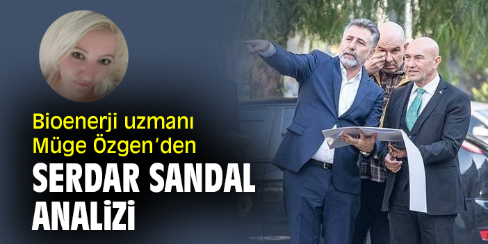Bioenerji uzmanı Müge Özgen’den Serdar Sandal analizi