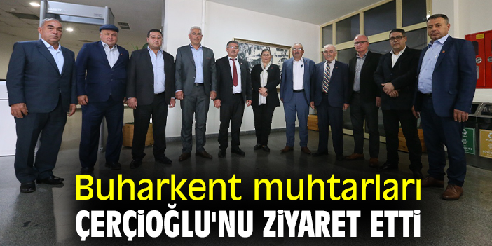 Buharkent muhtarları Çerçioğlu'nu ziyaret etti
