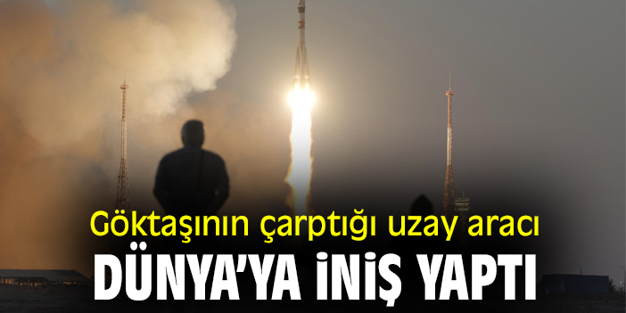 Göktaşının çarptığı uzay aracı, Dünya’ya iniş yaptı