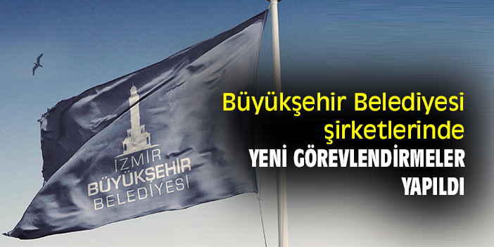 Büyükşehir Belediyesi şirketlerinde yeni görevlendirmeler yapıldı