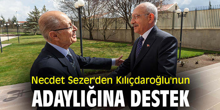 Necdet Sezer'den Kılıçdaroğlu'nun adaylığına destek